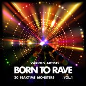 Born to Rave (20 Peaktime Monsters), Vol. 1