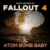 Atom Bomb Baby (Music Inspired by Fallout 4)