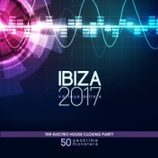 IBIZA 2017 - The Electro House Closing Party (50 Peaktime Monsters)