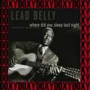 Where Did You Sleep Last Night, The 1941-1946 New York Recordings, Vol. 1 (Hd Remastered, Legacy Edition, Doxy Collection)