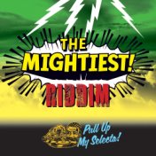 The Mightiest Riddim (Pull up My Selecta)