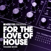 Defected Presents For The Love Of House Volume 7
