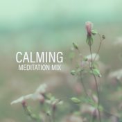 Calming Meditation Mix – New Age Music for Yoga, Deep Meditation, Mindfulness Relaxation, Inner Balance, Zen, Kundalini Awakenin...