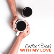 Coffee Break with My Love – Smooth Jazz Relaxing Music, Easy Listening Melodies for Couple’s Meeting, Soft Background Sounds for...