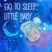 Go to Sleep Little Baby - Instrumental Lullabies, Music to Soothe Your Baby, Calming Sounds for Baby & Mom, Baby Dreams, Bedtime...