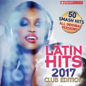 Latin Hits 2017 Club Edition - 50 Latin Music Hits (Reggaeton, Urbano, Salsa, Bachata, Dembow, Merengue, Timba, Cubaton Kuduro, ...