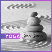 Yoga Zen Zone: Compilation of New Age Music Chants for Yoga Spiritual Training, Deep Meditation and Contemplation