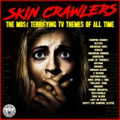 Skin Crawlers - The Most Terrifying TV Themes