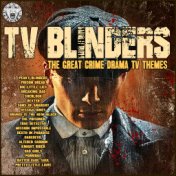 TV Blinders - The Great Crime Drama TV Themes