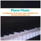 Piano Music for Relaxation, Study, Sleep, Yoga, Meditation, Zen, Harmony, Calm, Baby, Love