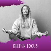 Deeper Focus – Meditation Music Zone, Spiritual Awakening, Healing Yoga to Calm Down, Deep Spiritual Meditation, Zen Lounge, Pur...