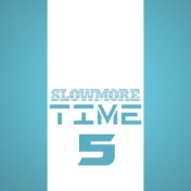 Slowmore Time 5