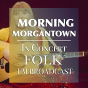 Morning Morgantown In Concert Folk FM Broadcast