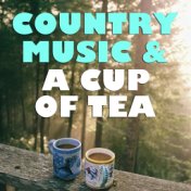 Country Music & A Cup Of Tea