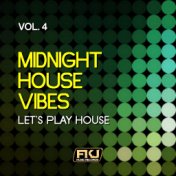 Midnight House Vibes, Vol. 4 (Let's Play House)