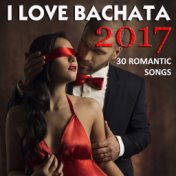 I Love Bachata 2017 (30 Romantic Songs)