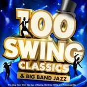 100 Swing Classics & Big Band Jazz: The Very Best from the Age of Swing, Wartime 1940s and Fabulous 50s