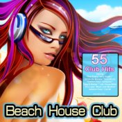 Beach House Club (55 Chillhouse Party Club Hits for Ibiza del Mar Lovers)