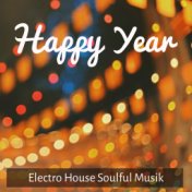 Happy Year - Electro House Soulful Musik für Urlaub im Winter Neuer Anfang Zusammen Sein und Tanzstunde