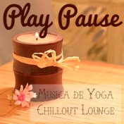 Play Pause - Música de Yoga Relaxante Chillout Lounge para Meditação e Treinamento Físico