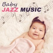 Baby Jazz Music - Sleep Through the Night, Relax Your Baby With Jazz Music, Ambient Jazz