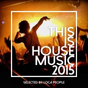 This Is House Music 2015 - Best Of Deep, EDM and Electro