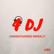 4 DJ: UnDiscovered Weekly #85
