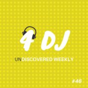 4 DJ: UnDiscovered Weekly #46