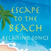 Escape to the Beach Relaxing Songs