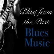 Blast from the Past Blues Music