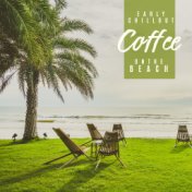 Early Chillout Coffee on the Beach: Chillout Lounge Music, Cafe Lounge Music, Holiday Vibes, Beach Music, Summer, Relax & Rest, ...