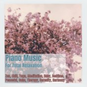 Piano Music for Total Relaxation: Zen, Chill, Yoga, Meditation, Baby, Bedtime, Peaceful, Calm, Therapy, Serenity, Harmony