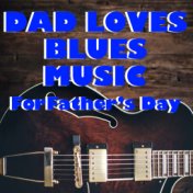 Dad Loves Blues Music For Father's Day