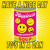 Have A Nice Day - '70s In A Can