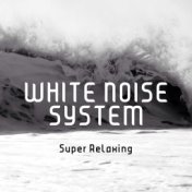 Super Relaxing (White Noise for Relaxation, Meditation and Deep Sleep)