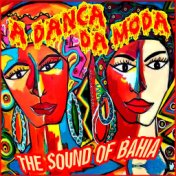 A Danca da Moda: The Sound Of Bahia