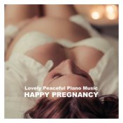 Lovely Peaceful Piano Music for Happy Pregnancy, Serenity, Harmony, Stress Relief, Mindfullness