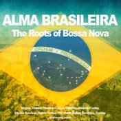 Alma Brasileira (The Roots of Bossa Nova)