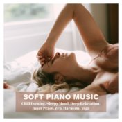 Soft Piano Music for Chill Evening, Sleepy Mood, Deep Relaxation, Inner Peace, Zen, Harmony, Yoga