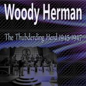 Woody Herman the Thubdering Herd 1945 - 1947