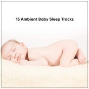 15 Ambient Baby Sleep Tracks - Loopable