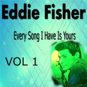 Eddie Fisher Every Song I Have Is Yours Vol. 1