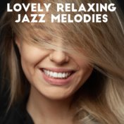 Lovely Relaxing Jazz Melodies - Rest After a Hard Day, Chillout Mood, Soft Ambient Instrumental Songs 2020