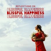 Reflections on Blissful Happiness – Relaxation, Deep Breath, Calm Down, Stress Relief, Zen, Blissful Peace, Deep Healing Music, ...