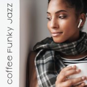 Coffee Funky Jazz - Background Instrumental Jazz for Cafe