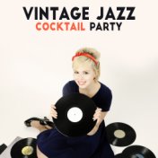 Vintage Jazz Cocktail Party: Compilation of Best Dance Party Smooth Jazz Music 2019, Vintage Melodies & Sounds of Piano, Sax & O...