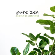 Pure Zen Meditation Vibrations: New Age Music Composed for Meditation Session, Yoga Training, Deep Relaxation