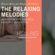 The Relaxing Melodies (Divine Music For Cosmic Meditation, Meditation For Children, Peaceful Meditation)