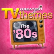 Greatest TV Themes: The 80s