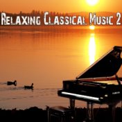 Relaxing Classical Music, Vol. 2 (For Meditation, Relaxation, Yoga, Ayurveda, Sleep Therapy, Tai Chi, Anti-Stress, Prenatal, Mas...